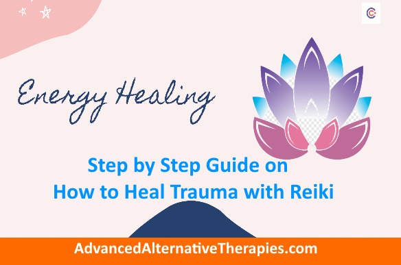 Step by Step Guide on How to Heal Trauma with Reiki